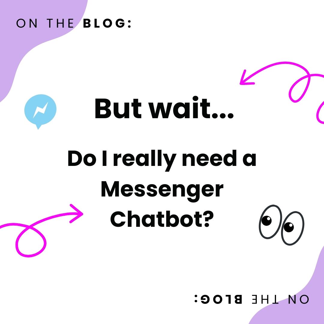 Wait - Do I really need a Messenger Chatbot?