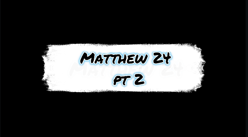 Matthew 24 pt 2 pt A
